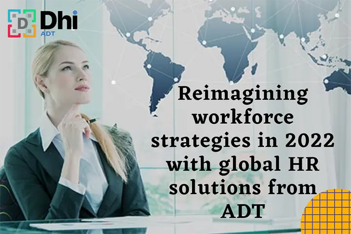 Reimagining workforce strategies in 2022 with global HR solutions from ADT